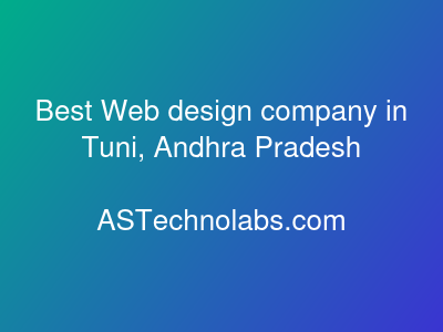Best Web design company in Tuni, Andhra Pradesh  at ASTechnolabs.com
